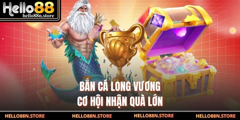 Bắn cá Long Vương cơ hội nhận quà lớn