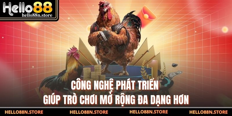 Công nghệ phát triển giúp trò chơi mở rộng đa dạng hơn