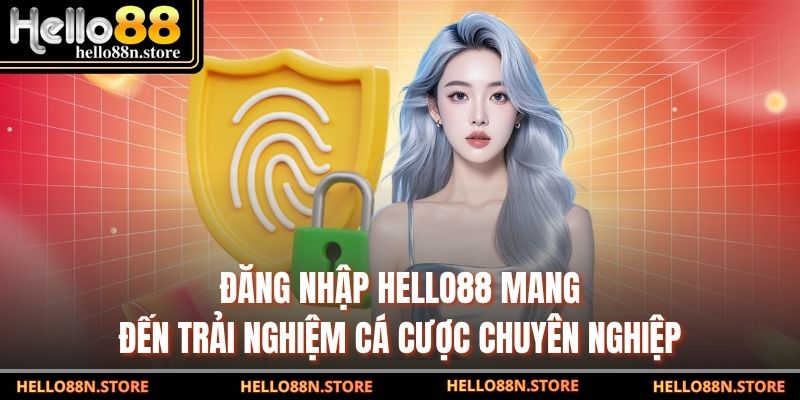 Đăng nhập Hello88 mang đến trải nghiệm cá cược chuyên nghiệp