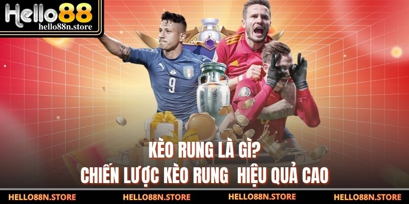 Kèo rung là gì? Chiến lược kèo rung  hiệu quả cao
